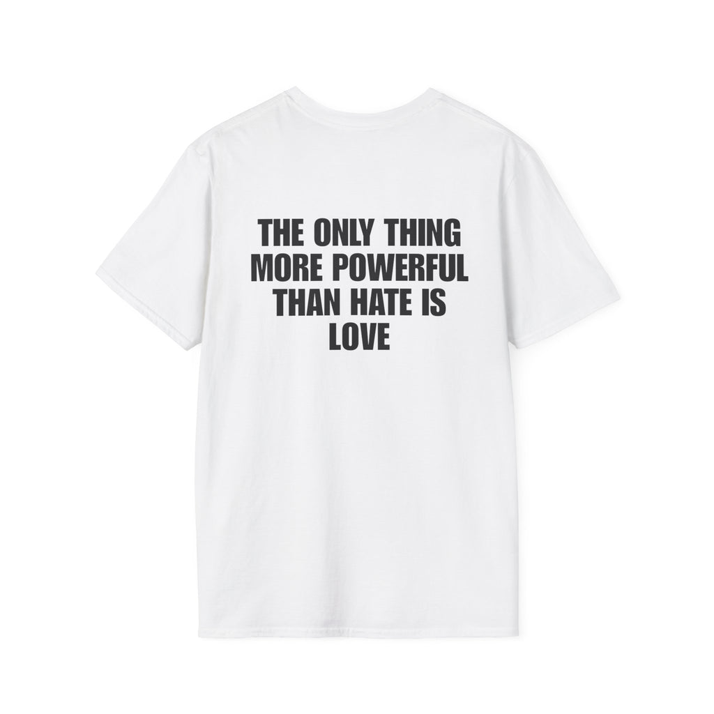 The Only Thing More Powerful Than Hate Is Love T-Shirt Text Back Print