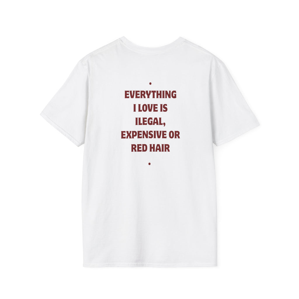 RED HAIR Everything I Love Is Illegal Expensive Or Red Hair T-Shirt