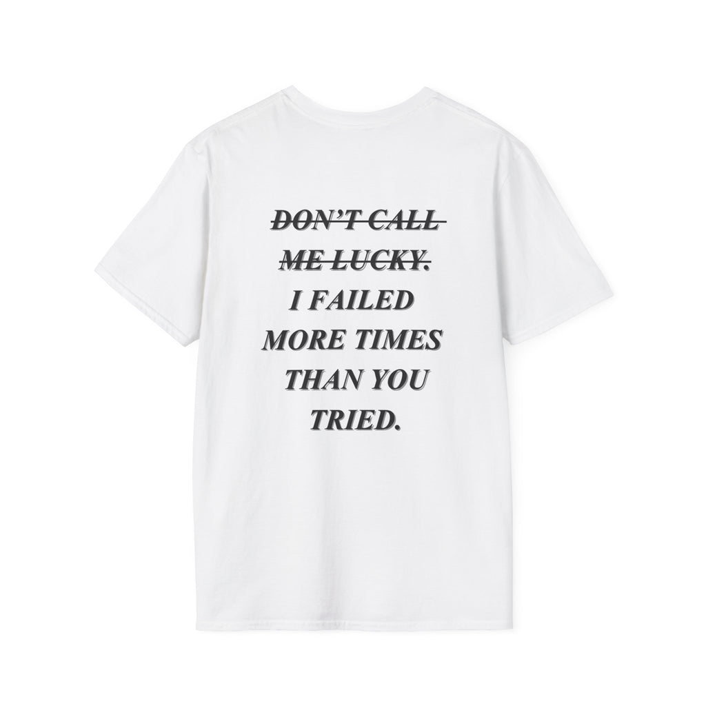 Don’t Call Me Lucky Failed More Times Than You Tried T-Shirt | Motivational Back Print