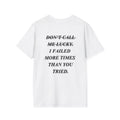 Don’t Call Me Lucky Failed More Times Than You Tried T-Shirt | Motivational Back Print