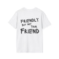Friendly but Not Your Friend T-Shirt Quote Back Print
