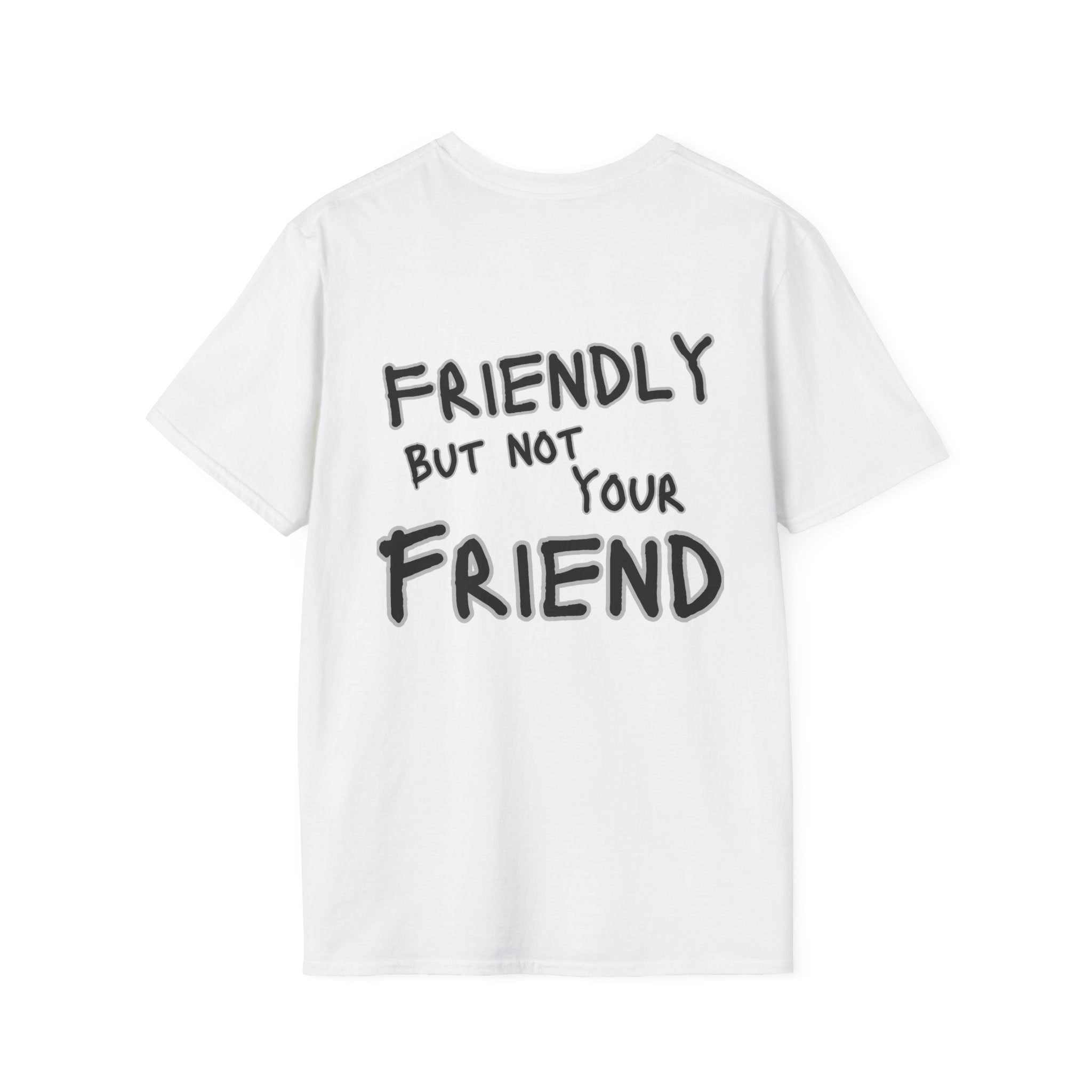 Friendly but Not Your Friend T-Shirt Quote Back Print