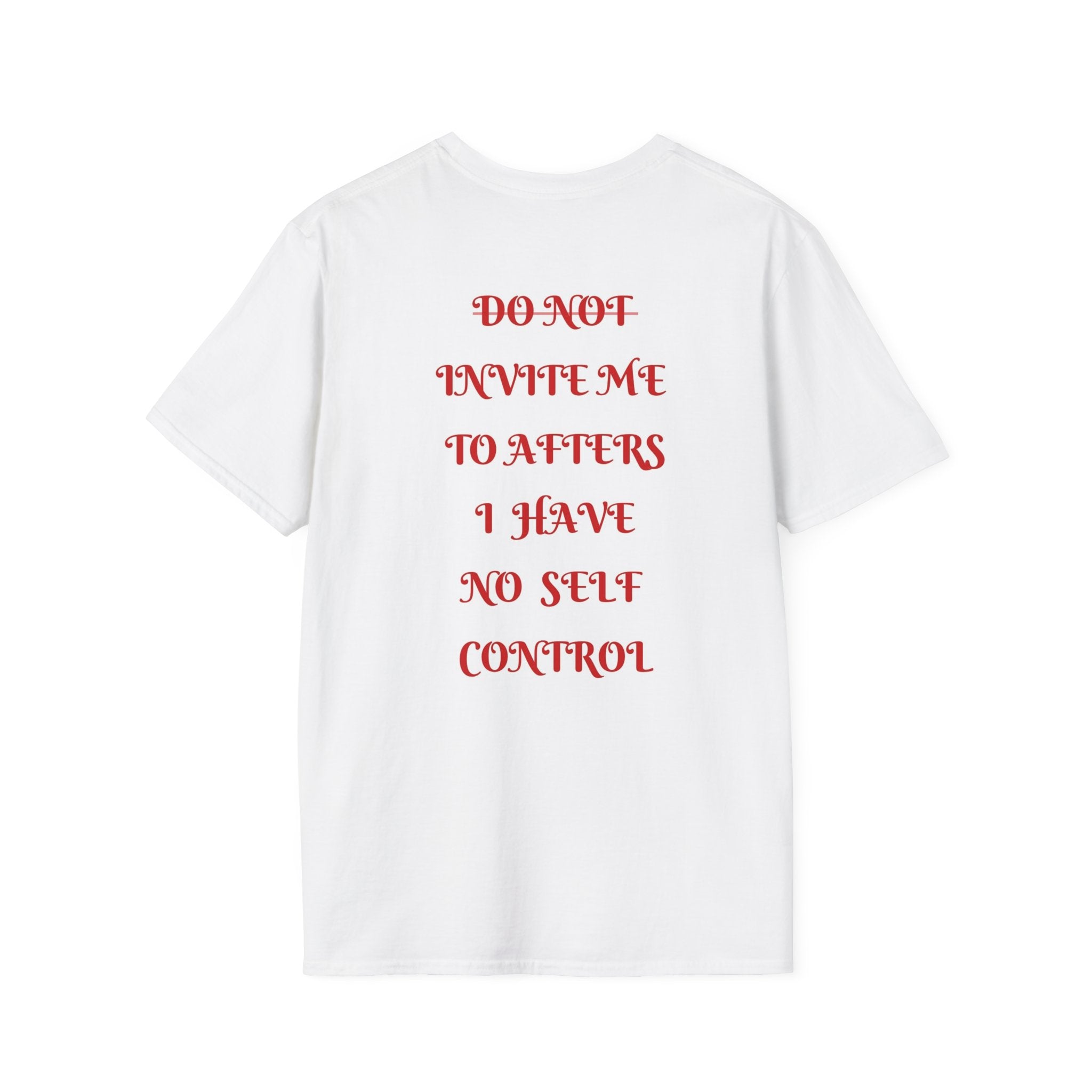 Do Not Invite Me To Afters Have No Self Control T-Shirt  Funny Quote Tee