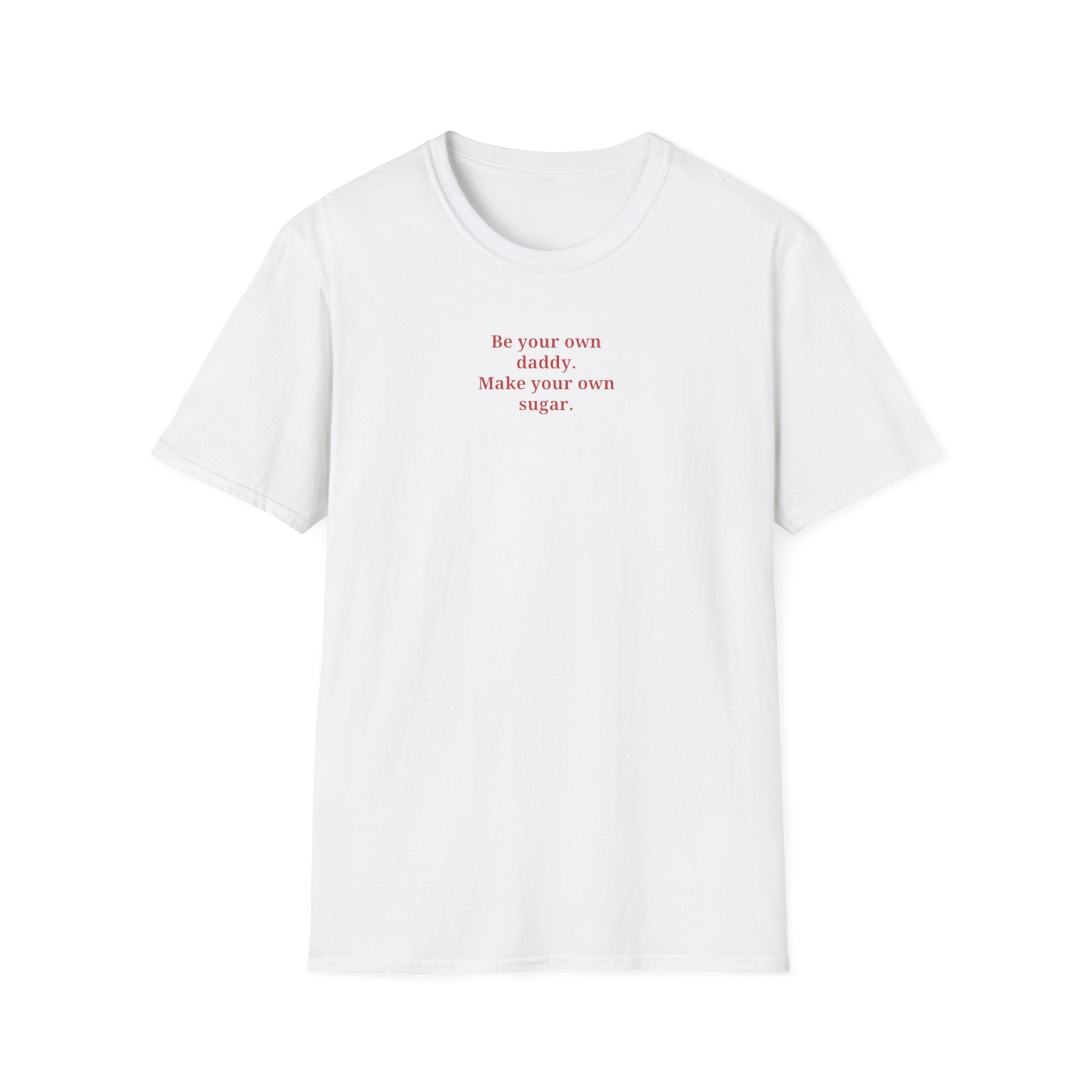 Be your own daddy make your own sugar T-Shirt | minimalist text tee, white