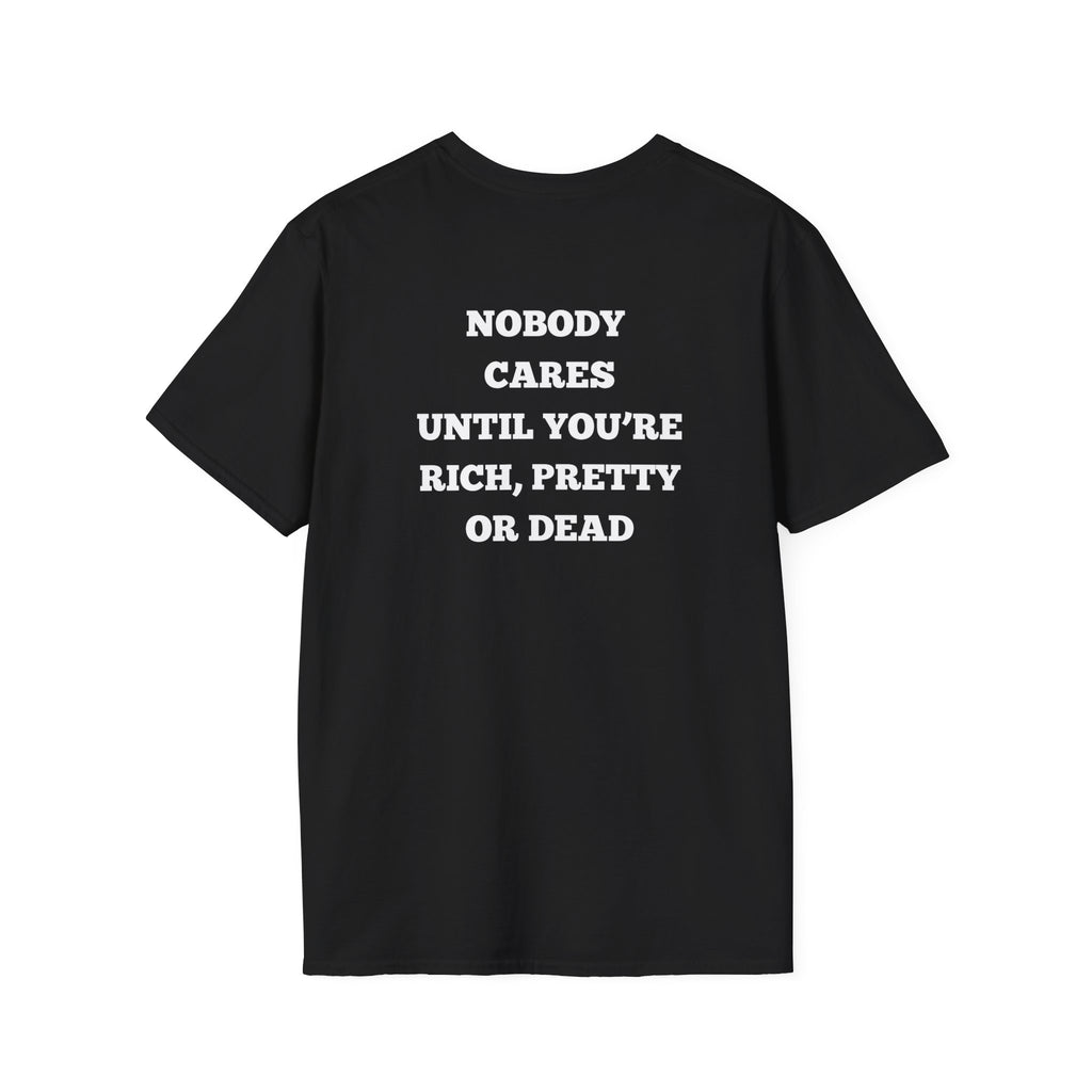 Nobody Cares Until You’re Rich Pretty or Dead T-Shirt | Statement Back Print