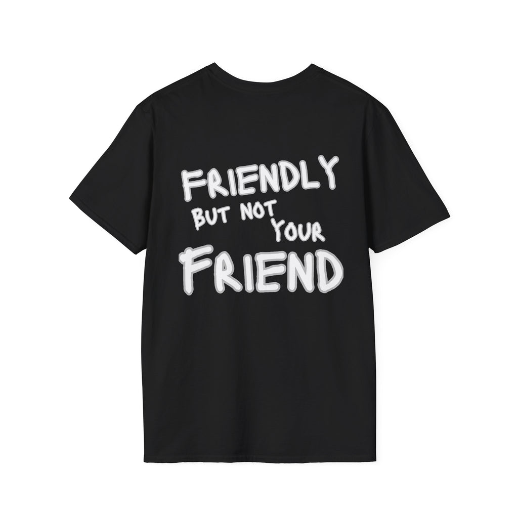 Friendly but Not Your Friend T-Shirt Quote Back Print