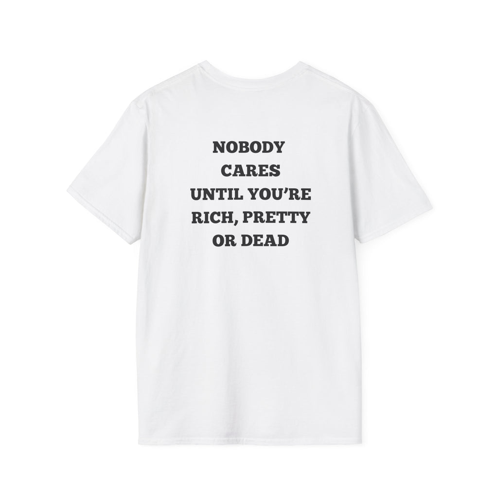 Nobody Cares Until You’re Rich Pretty or Dead T-Shirt | Statement Back Print