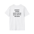 Nobody Cares Until You’re Rich Pretty or Dead T-Shirt | Statement Back Print
