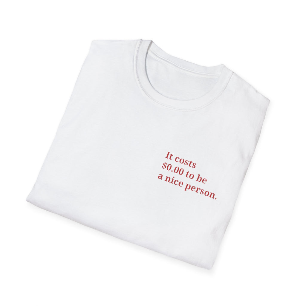 It costs 0.00 to be a nice person T-Shirt  Minimal Text Tee