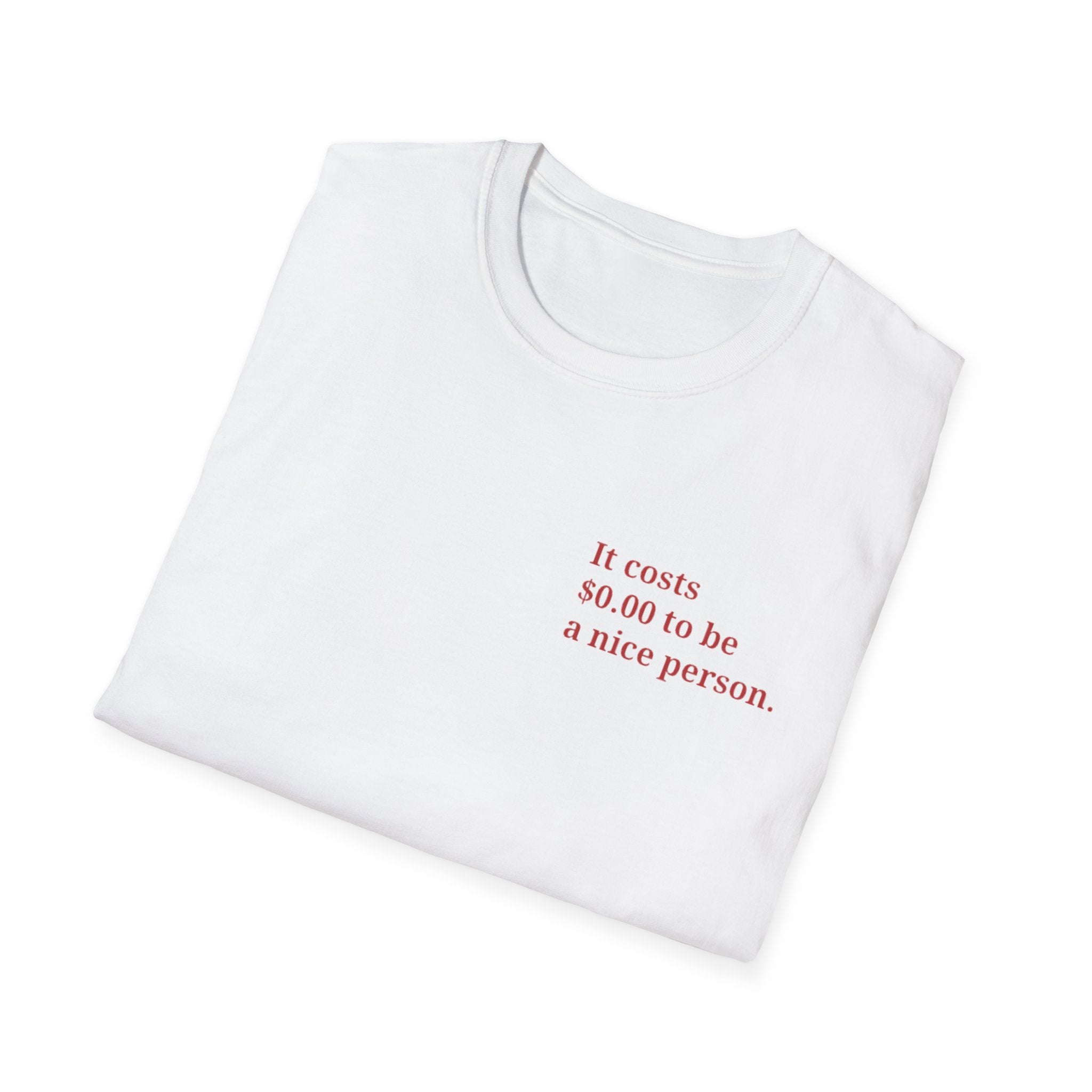 It costs 0.00 to be a nice person T-Shirt  Minimal Text Tee