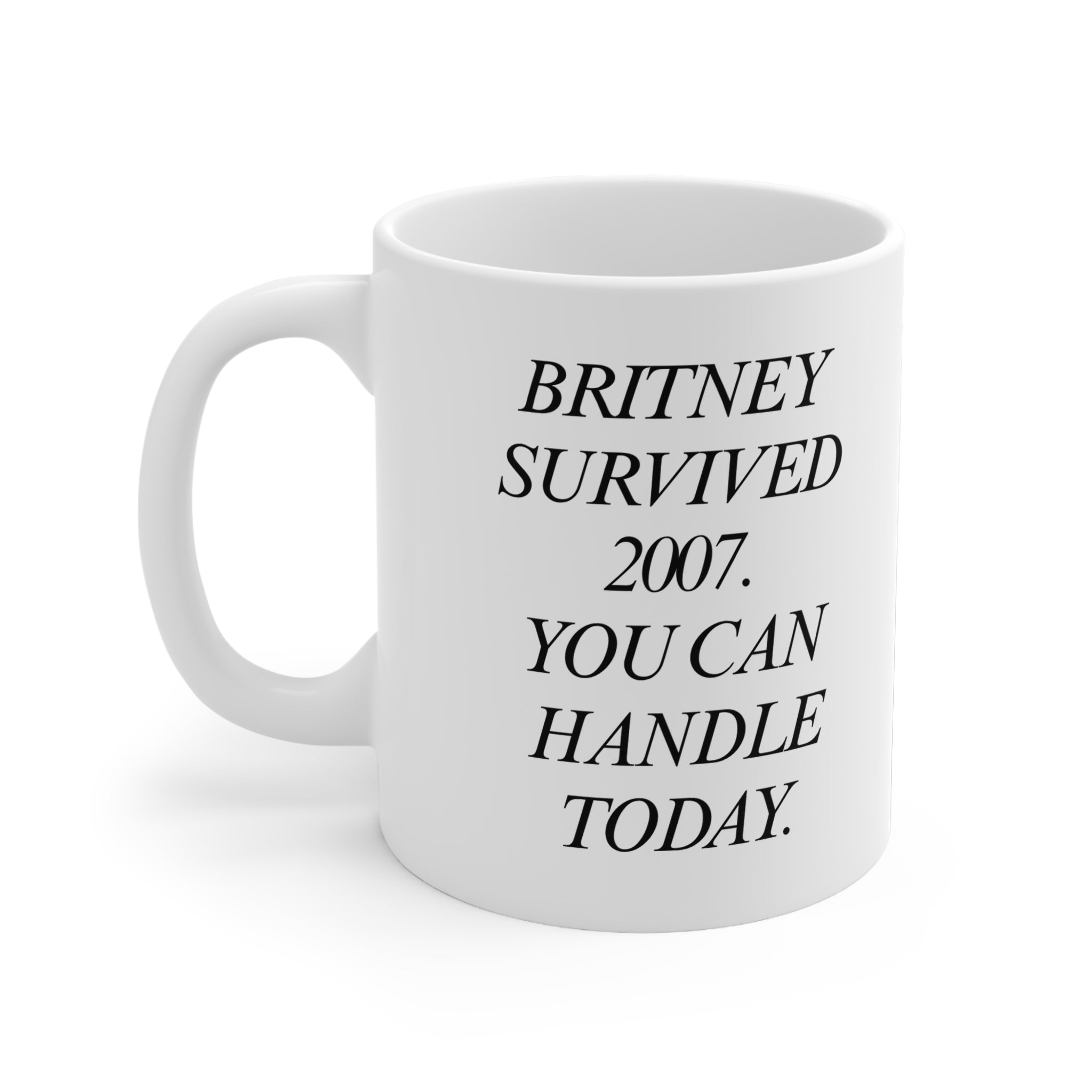 B Survived 2007 You Can Handle Today Mug  Typography Ceramic