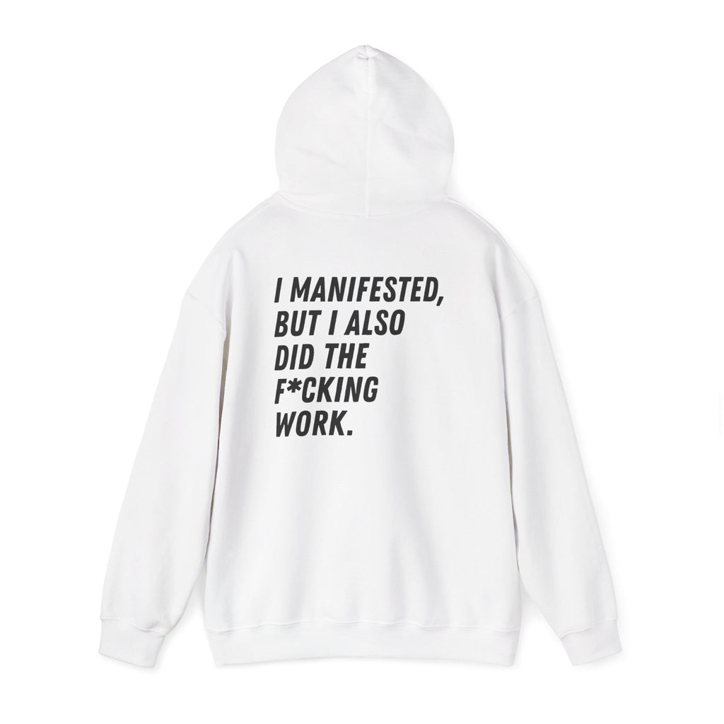 I Manifested But I Also Did The F*cking Work Hoodie