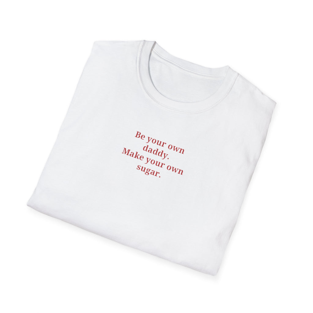 Be your own daddy make your own sugar T-Shirt | minimalist text tee, white