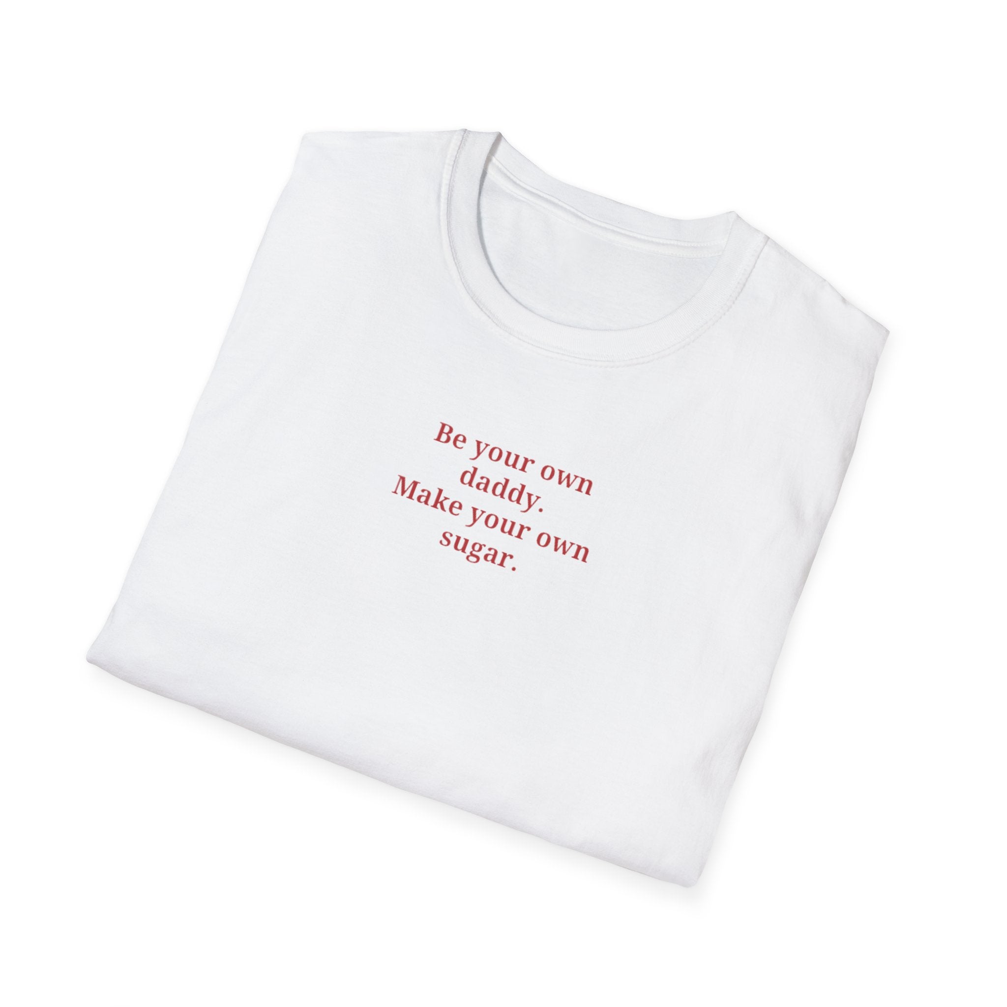 Be your own daddy make your own sugar T-Shirt | minimalist text tee, white