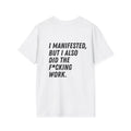 I Manifested But I Also Did The F*cking Work T-Shirt | Manifestation Quote Tee