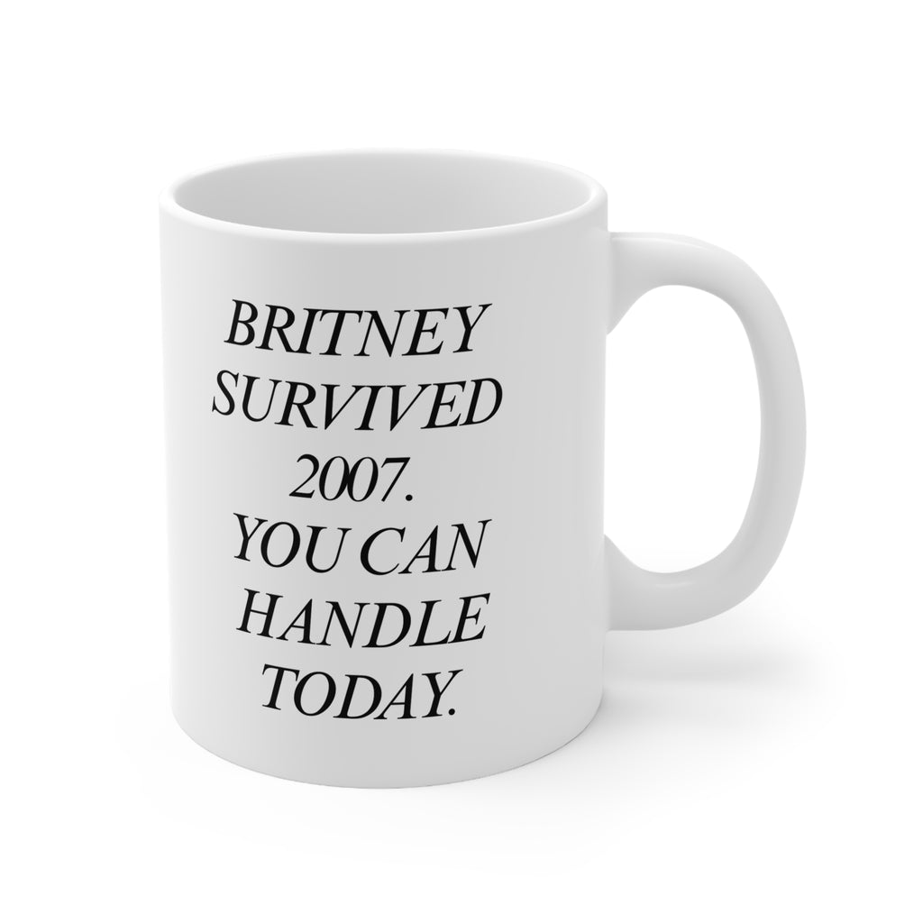 B Survived 2007 You Can Handle Today Mug  Typography Ceramic