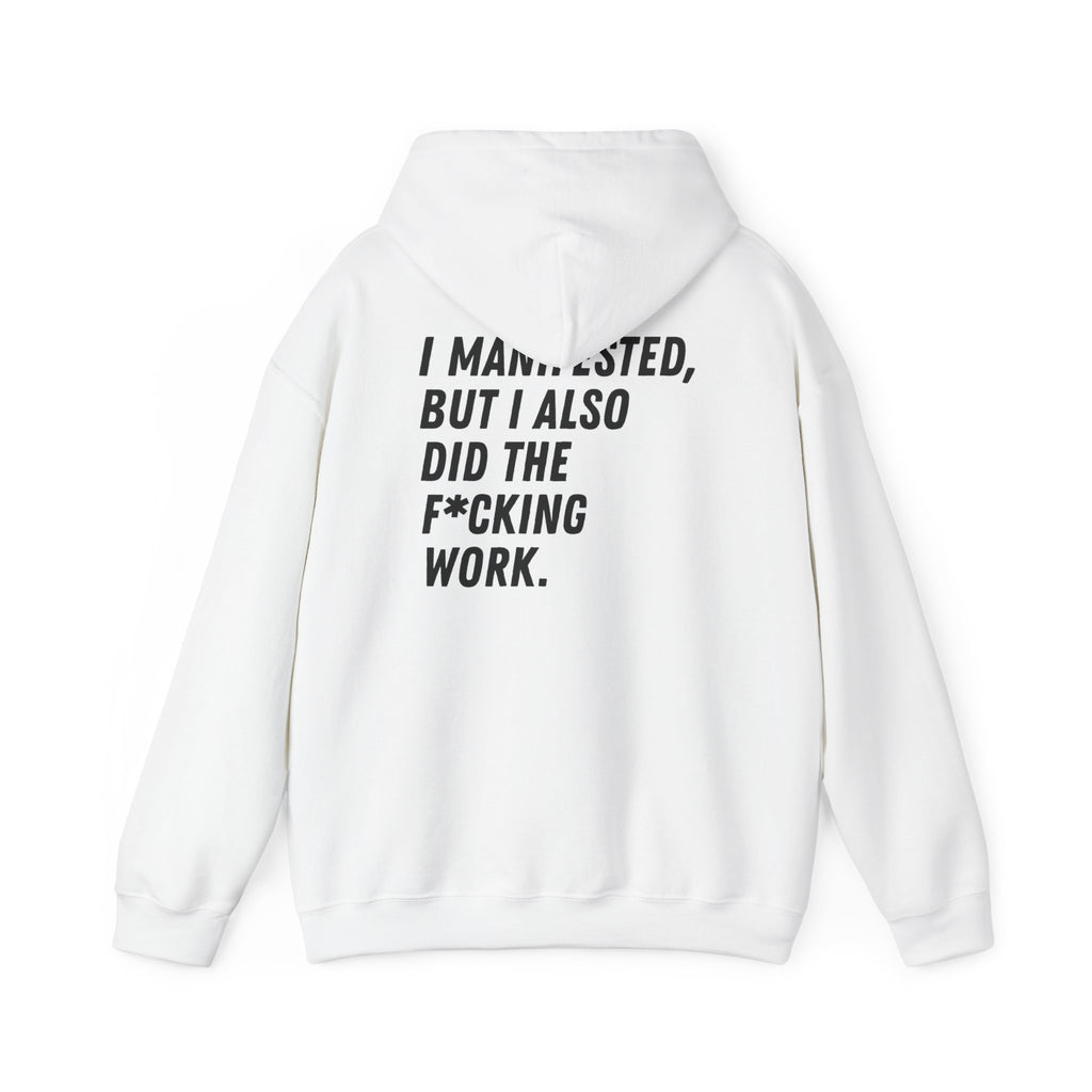 I Manifested But I Also Did The F*cking Work Hoodie